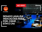 Ao vivo: Senado analisa indicações para PGR, CNMP, STM e CNJ