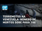 Terremotos na Venezuela: Número de mortos sobe para 188 l O POVO NEWS