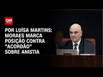 Anistia: Moraes marca posição contra "acordão" | BASTIDORES CNN