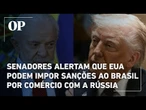 Senadores alertam que EUA podem impor sanções ao Brasil por comércio com a Rússia