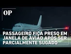 Passageiro fica preso em janela de avião após ser parcialmente sugado