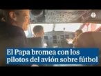El Papa bromea de fútbol con los pilotos del avión: "Soy blanco, en Barcelona hay que tener cuidado"