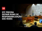 Responsabilização das redes: STF forma maioria, mas esbarra em formato de regulação | WW