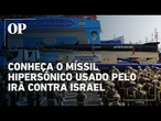 Irã x Israel: Conheça o míssil hipersônico iraniano usado em ataque