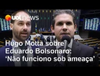 Hugo Motta manda recado para Eduardo Bolsonaro após ameaças: 'Não altera minha forma de agir'