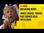 White House official says Trump has signed deal with Iran