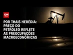 Análise: Preço do petróleo reflete as preocupações macroeconômicas | CNN PRIME TIME