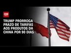 Trump estende pausa nas tarifas de 145% à China | CNN PRIME TIME