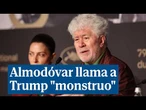 Almodóvar llama a Trump "monstruo" y pide que Europa no se someta a sus "delirios"