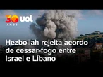 Hezbollah rejeita acordo de cessar-fogo entre Israel e Líbano impõe novas condições para trégua