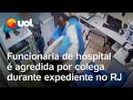 Funcionária de hospital no Rio é agredida por colega durante expediente; agressor é demitido