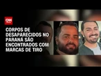Desaparecidos no PR: Corpos foram encontrados com marcas de tiro e em vala | CNN NOVO DIA