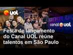 Festa de lançamento do Canal UOL na TV reúne talentos, autoridades e convidados: veja novidades