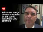 Flávio Bolsonaro comenta decisão de STF sobre passaporte de Eduardo| CNN ARENA