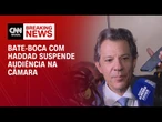 "Moleque é você": Haddad e oposição trocam acusações em comissão da Câmara | BASTIDORES CNN