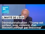 Désindustrialisation : "Trump est porteur, avec violence, d'un discours partagé par tout le monde"