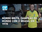 Morre Brito, campeão mundial com a Seleção Brasileira em 1970 | O POVO News