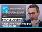 L'Algérie tient Bruno Retailleau pour responsable de la crise avec la France • FRANCE 24