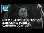 Quem era Diogo Jota? Horacio Neto comenta sobre a carreira do atacante português | O POVO NEWS