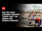 Governo prepara “pente-fino” em obras com verbas federais | CNN 360º