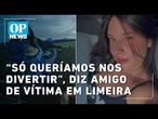 “Só queríamos nos divertir”, diz amigo de vítima em Limeira - SP | OP NEWS