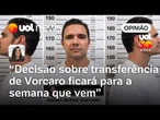Decisão sobre transferência de Vorcaro ficará para a próxima semana, diz Carla Araújo