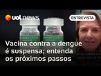 Vacina contra a dengue do Butantan é suspensa; entenda os próximos passos