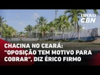 Chacina no Ceará: "Oposição tem motivo pra cobrar", diz Érico Firmo | O POVO CBN