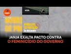 Janja exalta pacto contra o feminicídio do governo