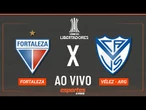 Fortaleza x Vélez Sarsfield - AO VIVO | Libertadores - Oitavas (IDA)
