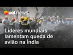 Rei Charles, primeiro-ministro do Reino Unido e mais autoridades lamentam queda de avião na Índia