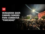 Vereadora quer combater "pancadões" com canhões sonoros | BASTIDORES CNN