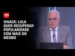 Waack: Lula quer recuperar popularidade com mais do mesmo | WW