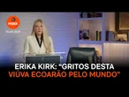 Erika Kirk: “Gritos desta viúva ecoarão pelo mundo”