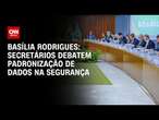 Basília Rodrigues: Secretários debatem padronização de dados na segurança | LIVE CNN