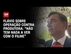 Flávio sobre operação contra produtora: “Não tem nada a ver com o filme” | CNN 360º
