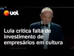 Lula diz que falta inteligência a empresários no país para investir em cultura