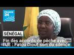 Fin des accords de pêche entre le Sénégal et l'UE : Fatou Diouf sort du silence • FRANCE 24