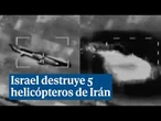 Así ha destruido Israel 5 helicópteros de Irán