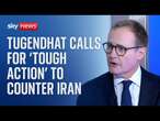 Tom Tugendhat: Former security minister calls for 'tough action' to counter Iran