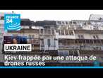 Ukraine : Kiev frappée par une attaque de drones russes qui ont fait 3 victimes • FRANCE 24