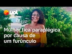 Ela ficou paraplégica por um furúnculo: 'Tentei tirar e minha vida mudou'