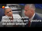 Deputado diz que Marina Silva tem 'postura de adestramento' e ministra reage: 'Quem é adestrado?'