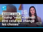 Gaza : Donald Trump "veut vraiment être celui qui change les choses" • FRANCE 24