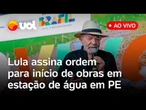 Lula ao vivo em Pernambuco: presidente autoriza início das obras para ampliar estação de bombeamento