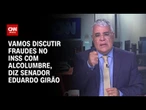 Vamos discutir fraudes no INSS com Alcolumbre, diz senador Eduardo Girão | BASTIDORES CNN