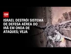 Vídeo: Israel destrói sistema de defesa aérea do Irã em onda de ataques | CNN BRASIL
