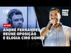 AO VIVO | André Fernandes reúne oposição e elogia Ciro Gomes: Jogo Político# 427