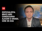 Análise: Brics não conseguiria ajudar o Brasil com os EUA | WW