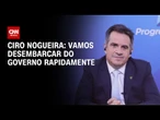 “Vamos desembarcar”, acena Ciro ao governo Lula na superfederação | CNN NOVO DIA